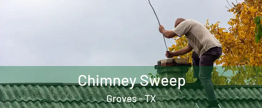  Chimney Sweep Groves - TX